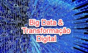 Big Data e Trasnformação Digital