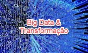 Big data e tranformação